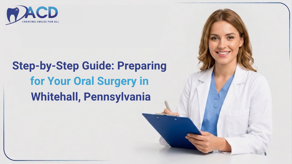 Step-by-Step Guide: Preparing for Your Oral Surgery in Whitehall, Pennsylvania