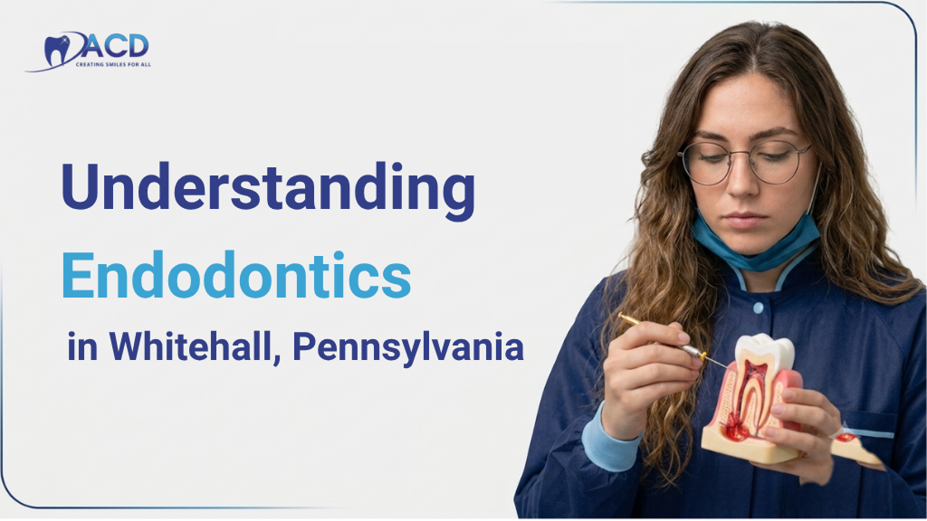 Understanding Endodontics in Whitehall, Pennsylvania